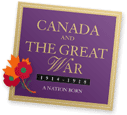 Canada and The Great War 1914-1918. A Nation Born.